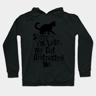 SORRY I'M LATE MY CAT DISTRACTED ME Hoodie